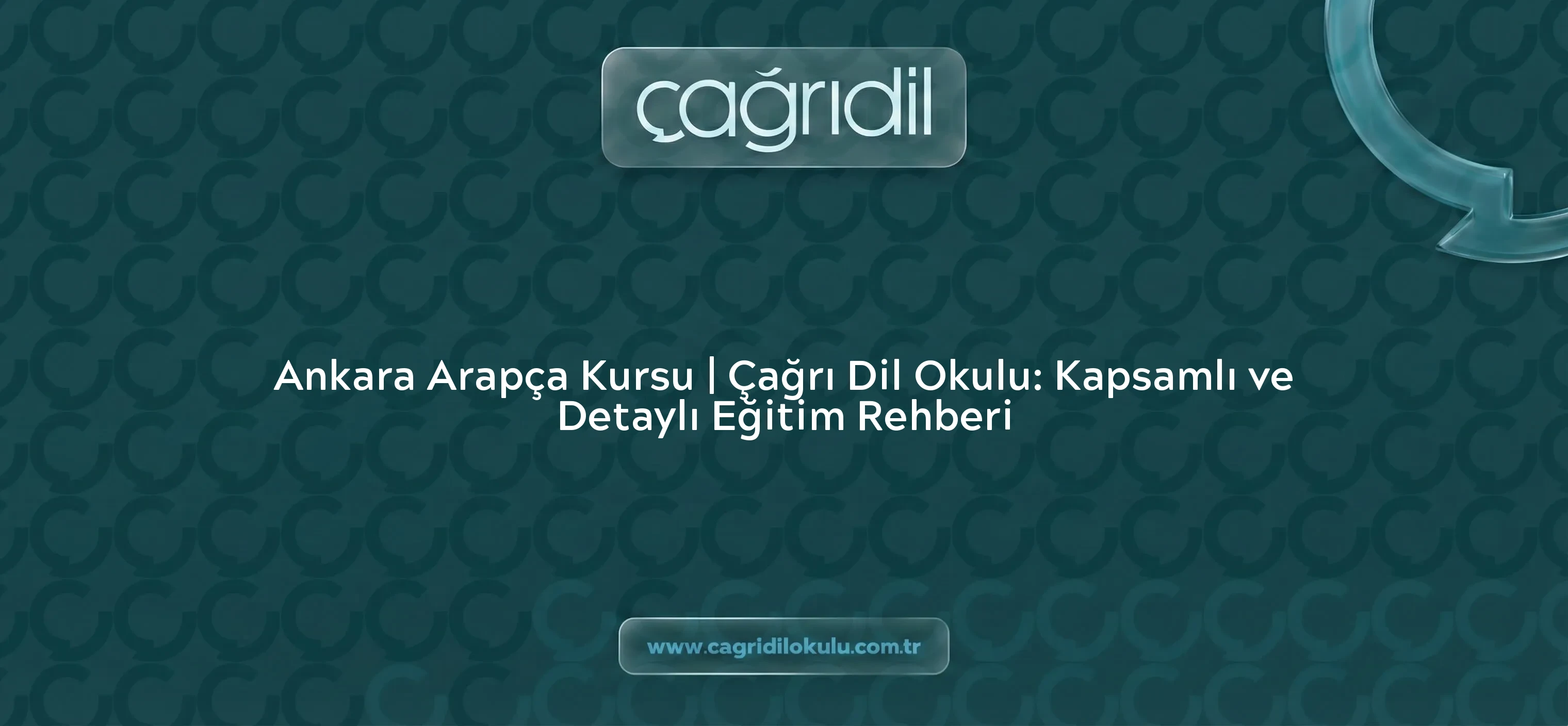 Ankara Arapça Kursu | Çağrı Dil Okulu: Kapsamlı ve Detaylı Eğitim Rehberi