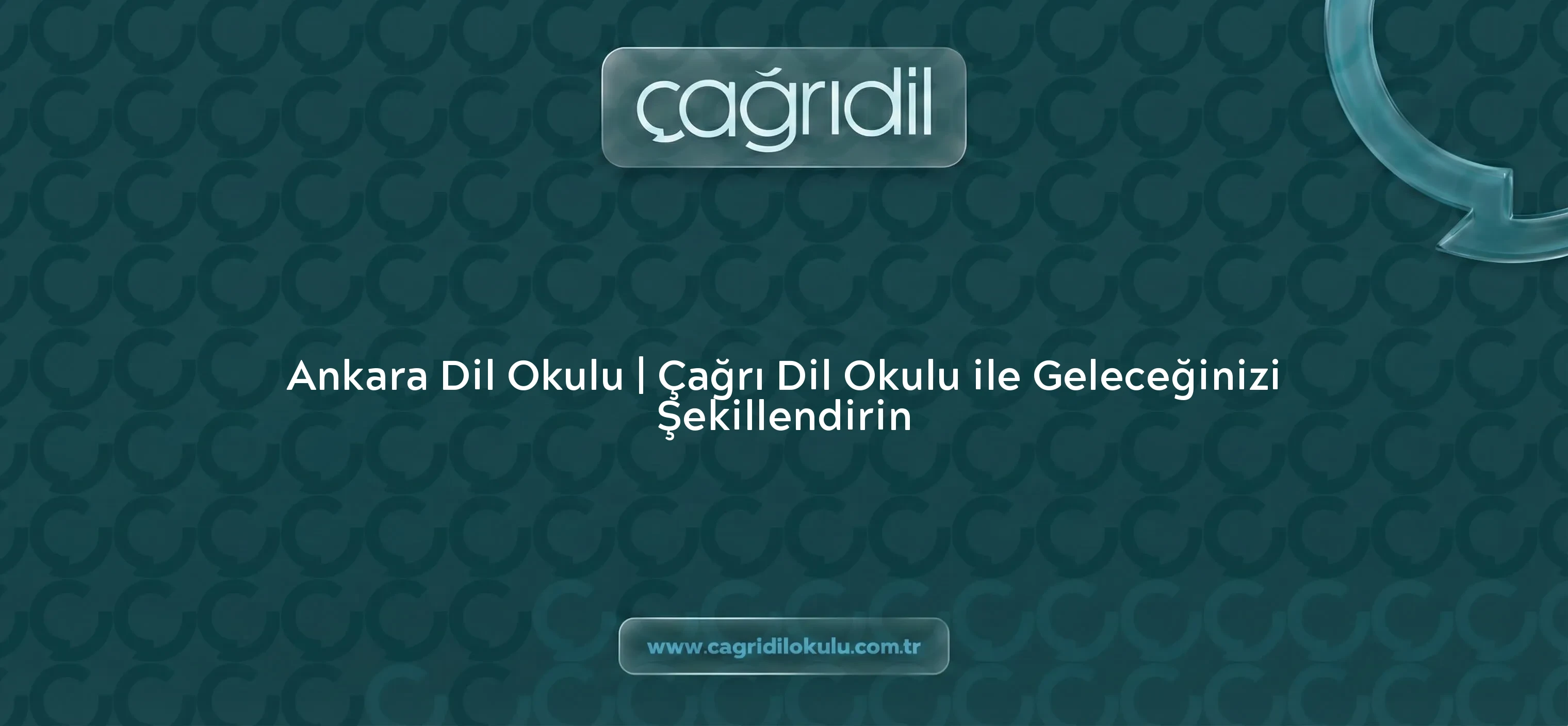 Ankara Dil Okulu | Çağrı Dil Okulu ile Geleceğinizi Şekillendirin