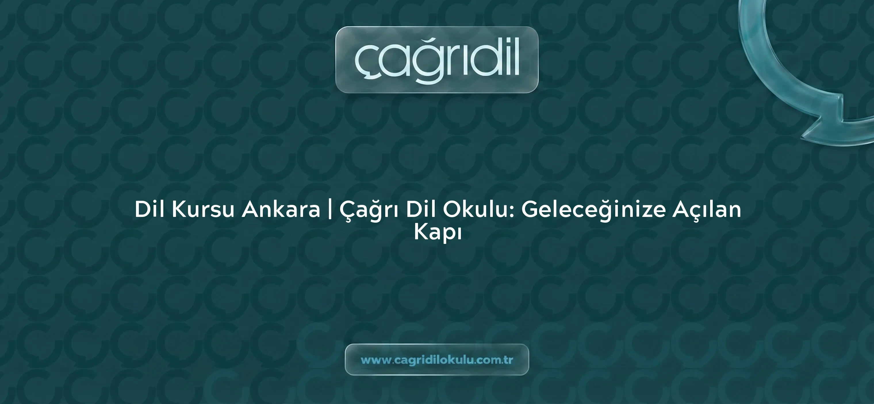 Dil Kursu Ankara | Çağrı Dil Okulu: Geleceğinize Açılan Kapı