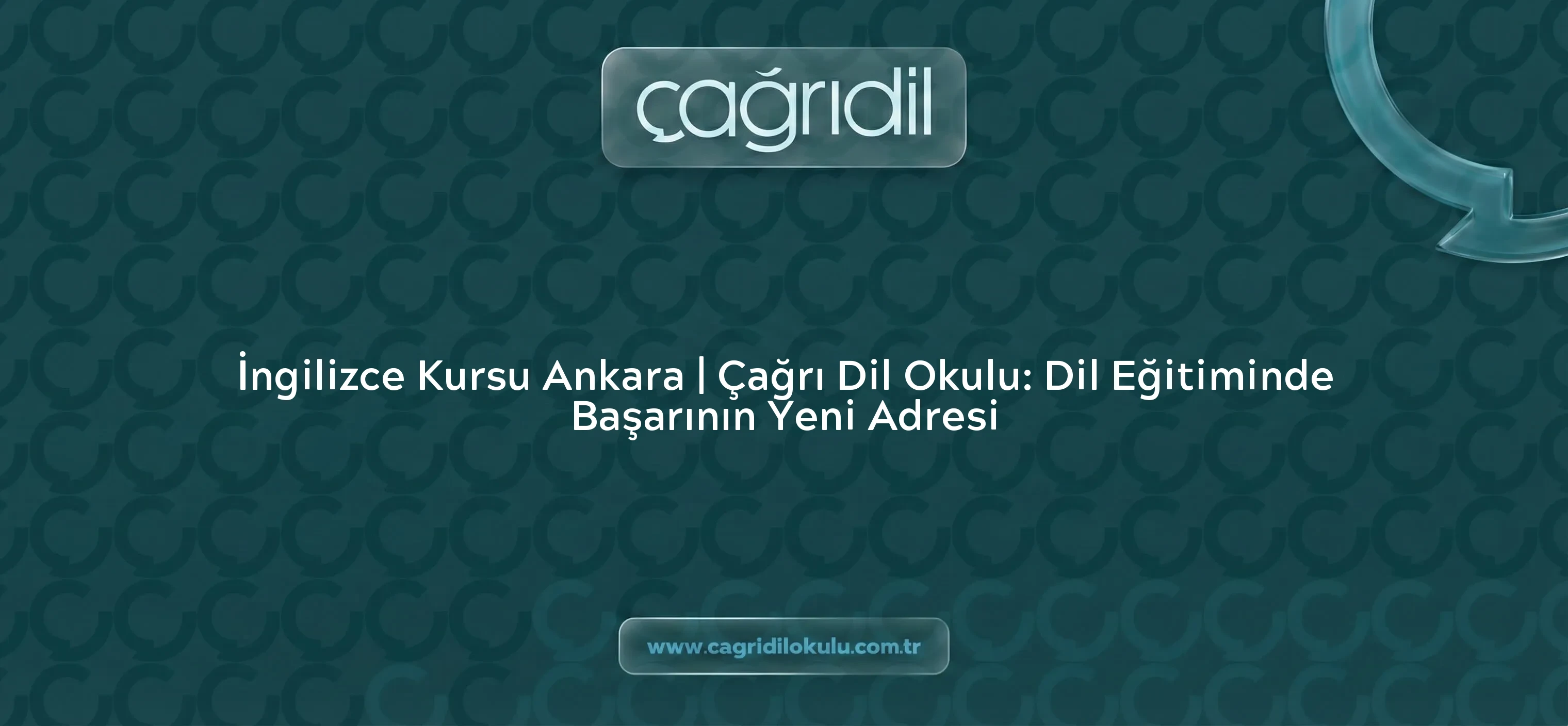 İngilizce Kursu Ankara | Çağrı Dil Okulu: Dil Eğitiminde Başarının Yeni Adresi