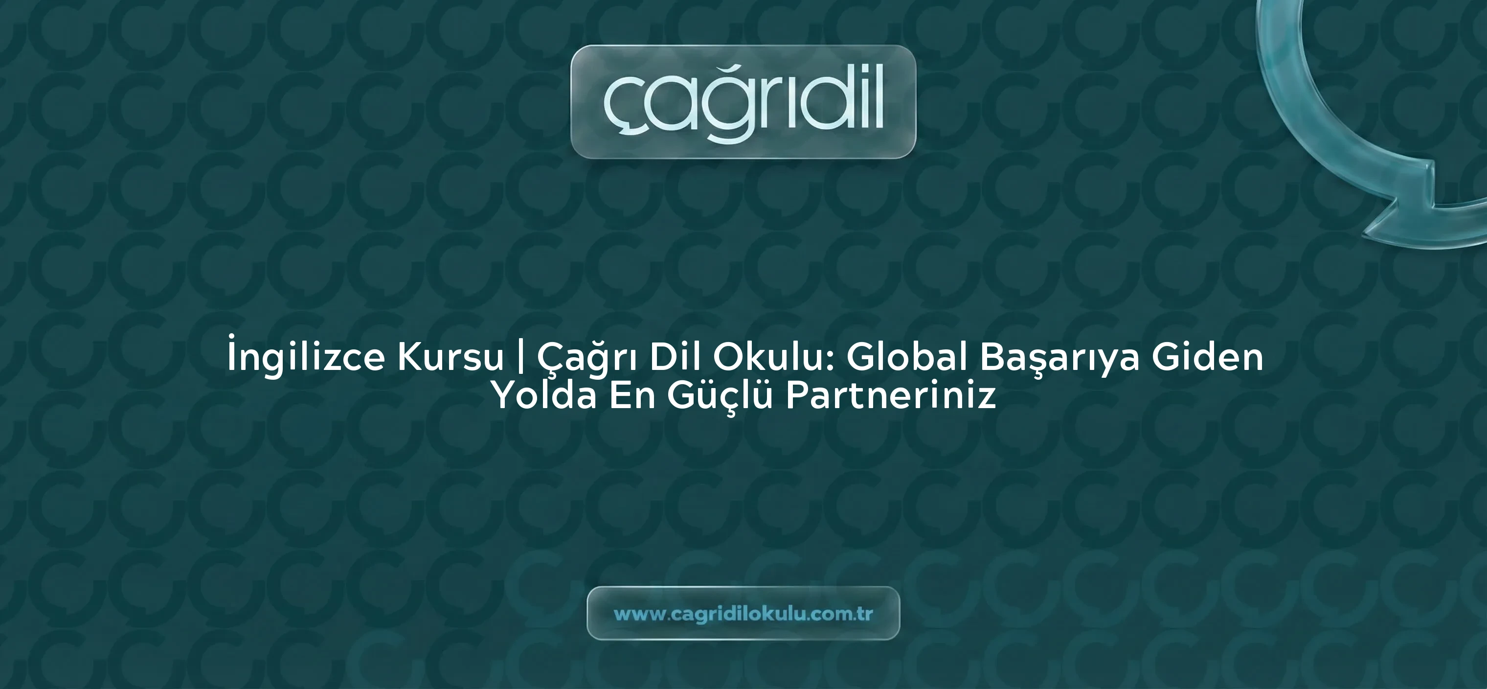 İngilizce Kursu | Çağrı Dil Okulu: Global Başarıya Giden Yolda En Güçlü Partneriniz