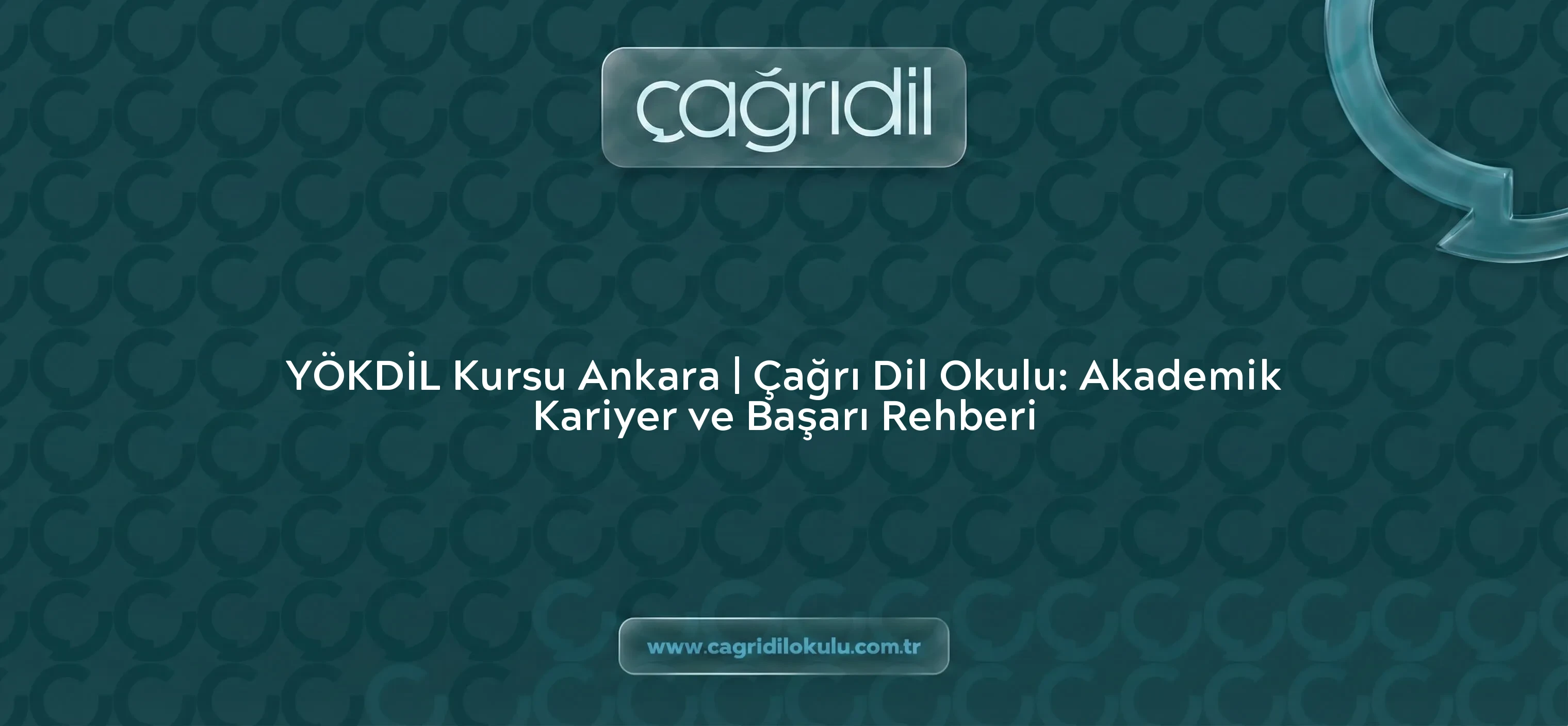 YÖKDİL Kursu Ankara | Çağrı Dil Okulu: Akademik Kariyer ve Başarı Rehberi